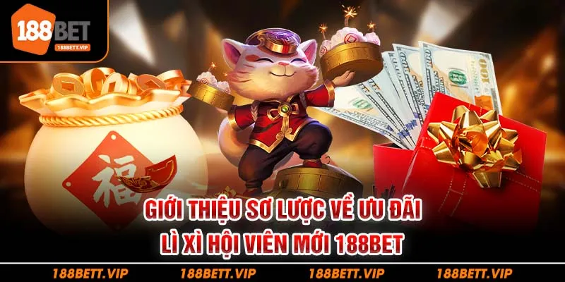 Giới thiệu sơ lược về ưu đãi lì xì hội viên mới 188BET