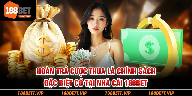 Hoàn trả cược thua là chính sách đặc biệt có tại nhà cái 188bet