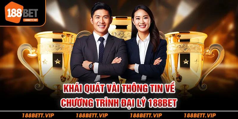 Khái quát vài thông tin về chương trình đại lý 188BET